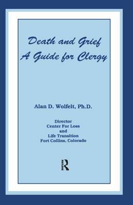 Death And Grief: A Guide For Clergy by Alan D. Wolfelt