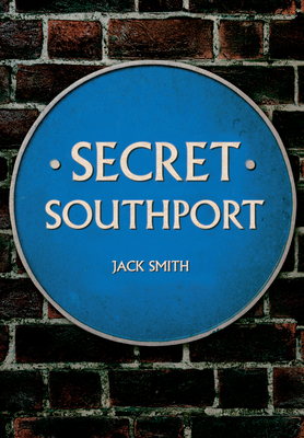 Secret Southport by Jack Smith