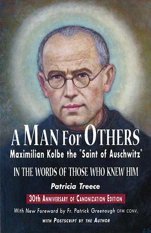 A man for others: Maximilian Kolbe the "Saint of Auschwitz" : in the words of those who knew him by Patricia Treece