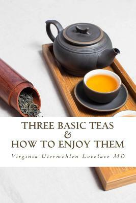 Three Basic Teas and How to Enjoy Them by Virginia Utermohlen Lovelace