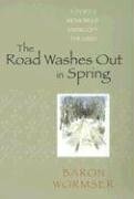 The Road Washes Out in Spring: A Poet's Memoir of Living Off the Grid by Baron Wormser