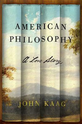 American Philosophy: A Love Story by John Kaag