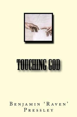 Touching God by Benjamin Raven Pressley