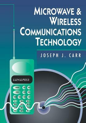 Microwave and Wireless Communications Technology by Joseph Carr