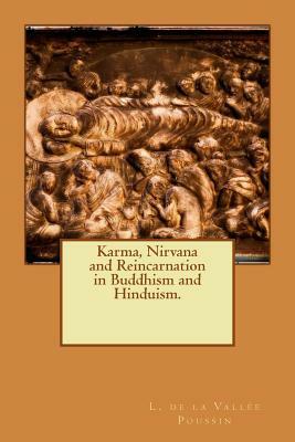 Karma, Nirvana and Reincarnation in Buddhism and Hinduism. by L. De La Vallee Poussin