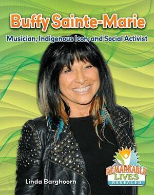 Buffy Saint-Marie: Musician, Indigenous Icon, and Social Activist by Linda Barghoorn