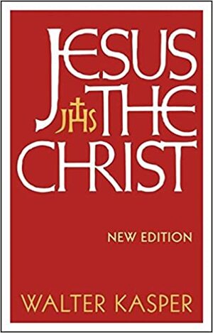 Jesus the Christ: New Edition by Walter Kasper
