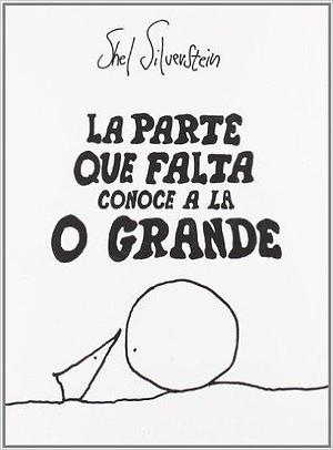 La Parte Que Falta Conoce A la O Grande by Shel Silverstein, Shel Silverstein