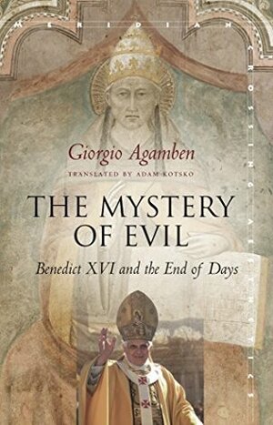 The Mystery of Evil: Benedict XVI and the End of Days by Adam Kotsko, Giorgio Agamben