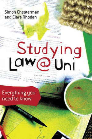 Studying Law at University: Everything You Need to Know by Clare Rhoden, Simon Chesterman
