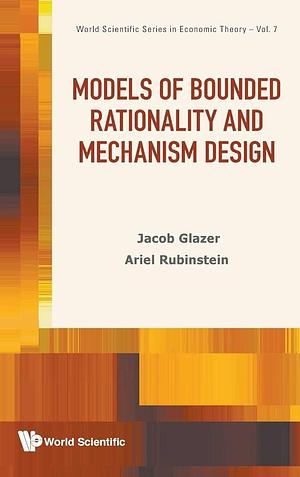 Models of Bounded Rationality and Mechanism Design by Ariel Rubinstein, Jacob Glazer