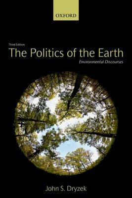 The Politics of the Earth: Environmental Discourses by John S. Dryzek