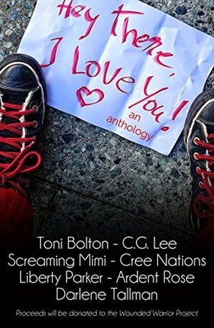 Hey There I Love You...: An Anthology by Ardent Rose, Screaming Mimi, C.G. Lee, Darlene Tallman, Cree Nations, Liberty Parker, Toni Bolton