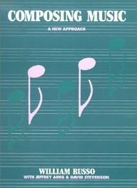 Composing Music: A New Approach by David Stevenson, William Russo, Jeffrey Ainis