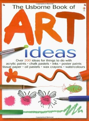 The Usborne Book of Art Ideas by Fiona Watt