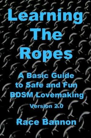 Learning The Ropes: A Basic Guide to Safe and Fun BDSM Lovemaking by Frank Strona, Race Bannon, Guy Baldwin