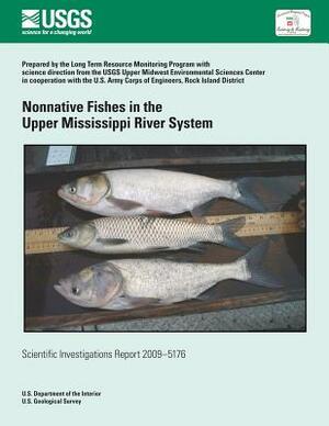 Nonnative Fishes in the Upper Mississippi River System by U. S. Department of the Interior