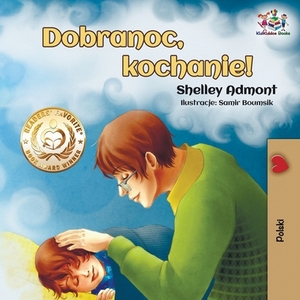 Dobranoc, kochanie!: Goodnight, My Love! - Polish edition by Kidkiddos Books, Shelley Admont