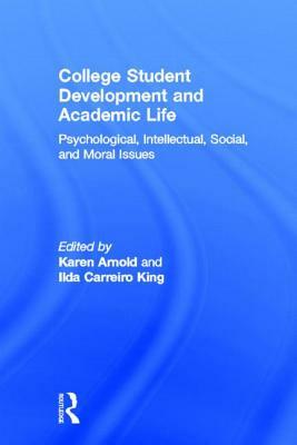 College Student Development and Academic Life: Psychological, Intellectual, Social and Moral Issues by 