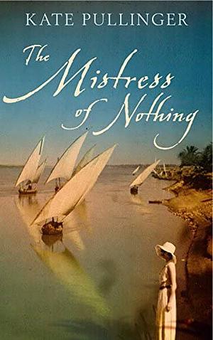 The Mistress Of Nothing by Kate Pullinger