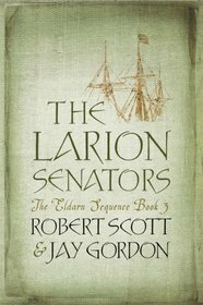 The Larion Senators (The Eldarn Sequence, #3) by Jay Gordon, Robert Scott