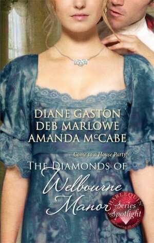 The Diamonds of Welbourne Manor: Justine and the Noble Viscount / Annalise and the Scandalous Rake / Charlotte and the Wicked Lord by Diane Gaston, Deb Marlowe, Amanda McCabe