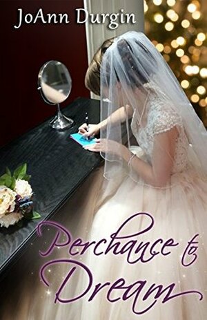 Perchance to Dream by JoAnn Durgin