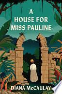 A House for Miss Pauline: A Novel by Diana McCaulay