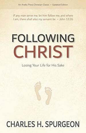 Following Christ: Losing Your Life for His Sake by Charles Haddon Spurgeon