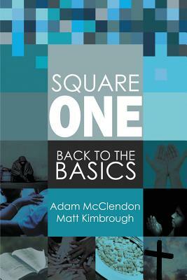 Square One: Back to the Basics by Matt Kimbrough, Adam McClendon