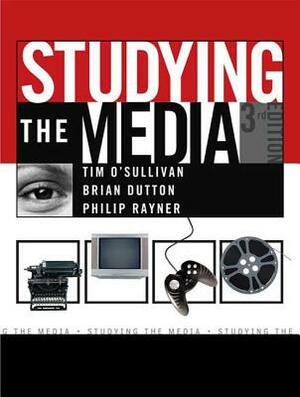 Studying the Media: An Introduction by Brian Dutton, Tim O'Sullivan, Philip Rayner