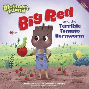 Big Red and the Terrible Tomato Hornworm: Bloomers Island by Cynthia Wylie