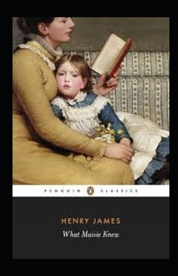 What Maisie Knew Illustrated by Henry James