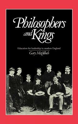 Philosophers and Kings: Education for Leadership in Modern England by Gary McCulloch