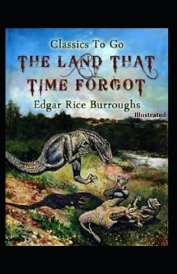 The Land That Time Forgot Illustrated by Edgar Rice Burroughs