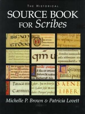 The Historical Source Book for Scribes by Patricia Lovett, Michelle P. Brown