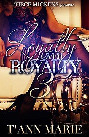 Loyalty Over Royalty 3 by T'Ann Marie, T'Ann Marie