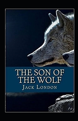 The Son of the Wolf Illustrated by Jack London