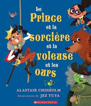 Le Prince Et La Sorci?re Et La Voleuse Et Les Ours by Alastair Chisholm