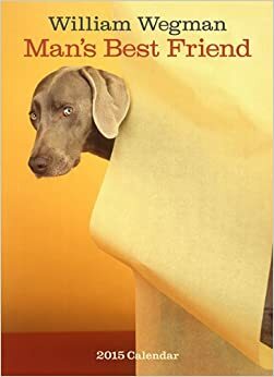 William Wegman Man's Best Friend 2015 Wall Calendar by William Wegman