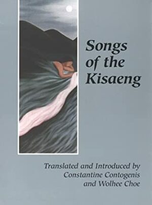 Songs of the Kisaeng by Kim Won-Sook, Constantine Contogenis, Choe Wolhee