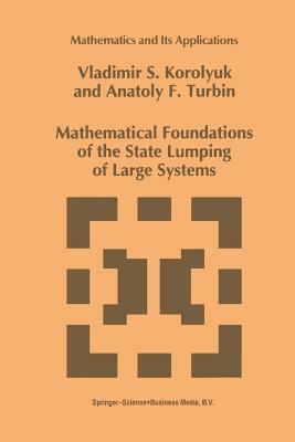 Mathematical Foundations of the State Lumping of Large Systems by Vladimir S. Korolyuk, A. F. Turbin