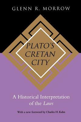Plato's Cretan City: A Historical Interpretation of the Laws by Glenn R. Morrow