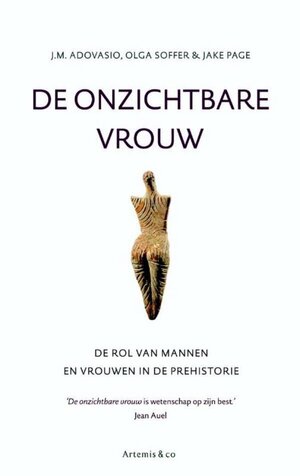 De onzichtbare vrouw: de rol van mannen en vrouwen in de prehistorie by Olga Soffer, Jake Page, J.M. Adovasio