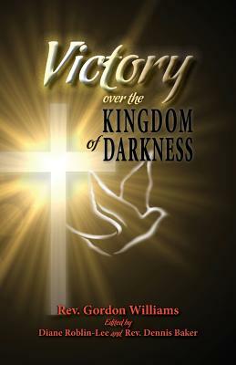 Victory Over the Kingdom of Darkness by Gordon Williams