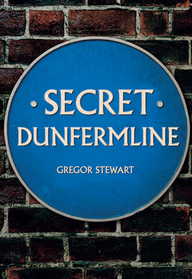 Secret Dunfermline by Gregor Stewart