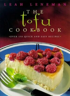 The Tofu Cookbook: Over 150 Quick and Easy Recipes by Leah Leneman
