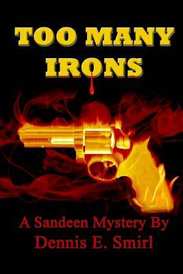 Too Many Irons - Large Print Edition by Dennis E. Smirl