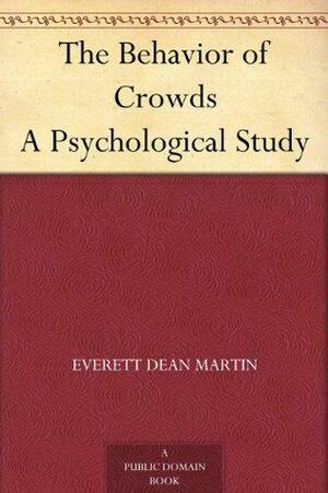 The Behavior of Crowds A Psychological Study by Everett Dean Martin