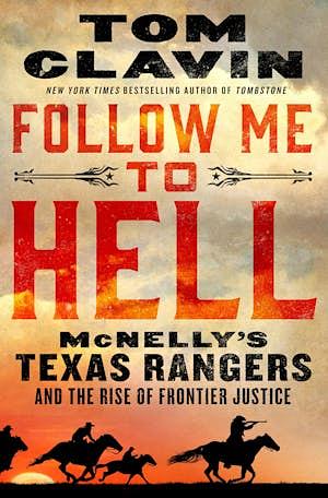 Follow Me to Hell: McNelly's Texas Rangers and the Rise of Frontier Justice by Tom Clavin